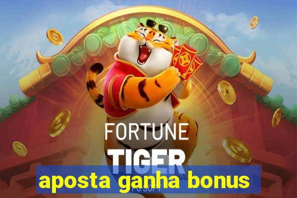 aposta ganha bonus