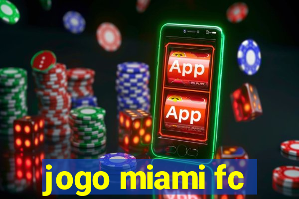 jogo miami fc