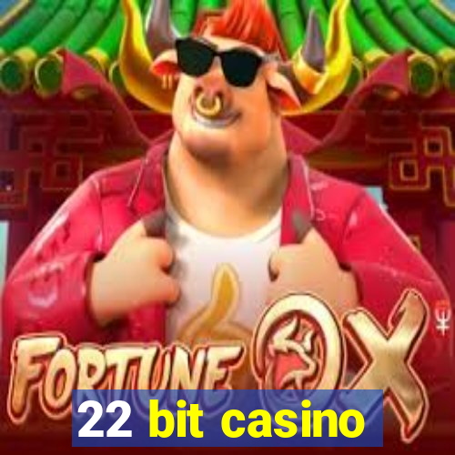 22 bit casino