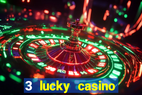 3 lucky casino real cash