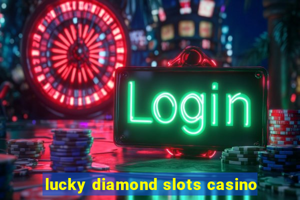 lucky diamond slots casino