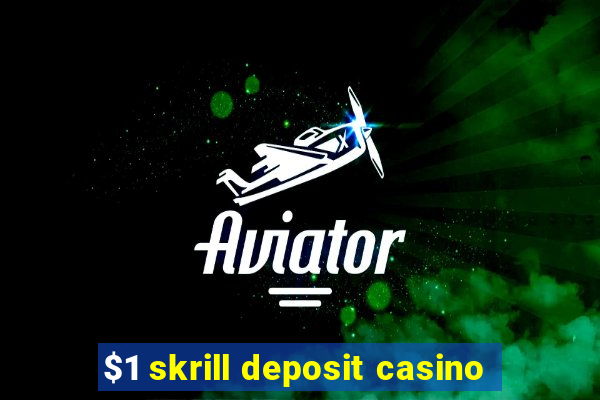 $1 skrill deposit casino