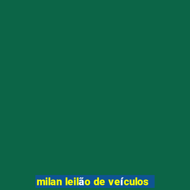 milan leilão de veículos