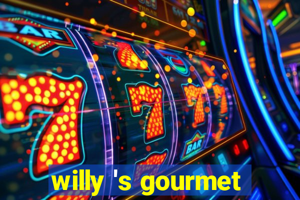 willy 's gourmet