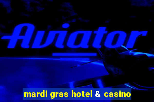 mardi gras hotel & casino