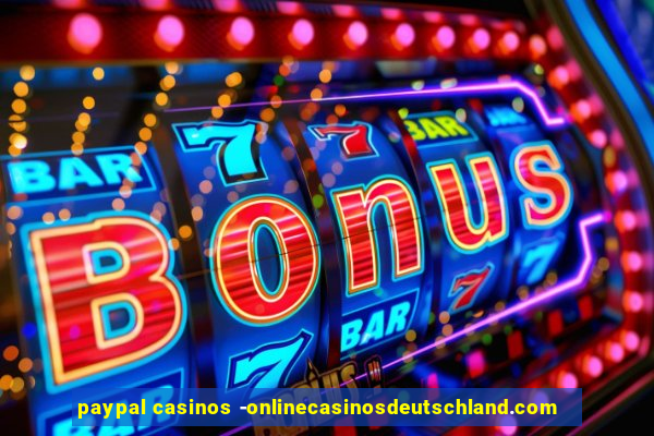 paypal casinos -onlinecasinosdeutschland.com