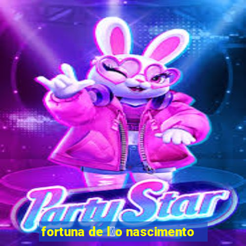 fortuna de l茅o nascimento