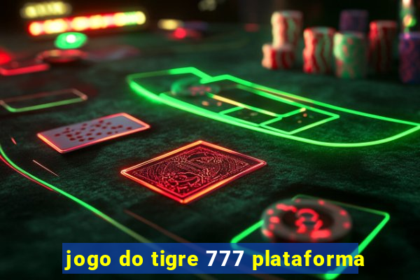 jogo do tigre 777 plataforma