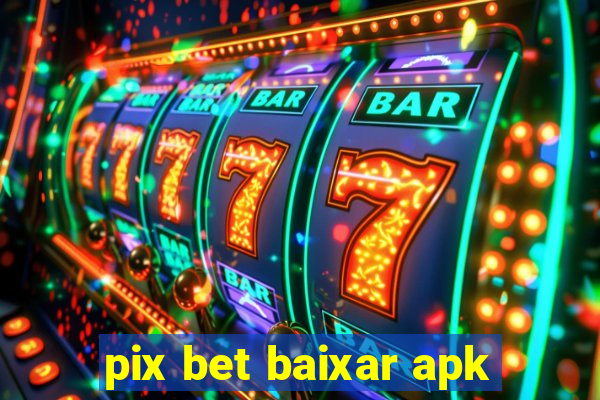 pix bet baixar apk