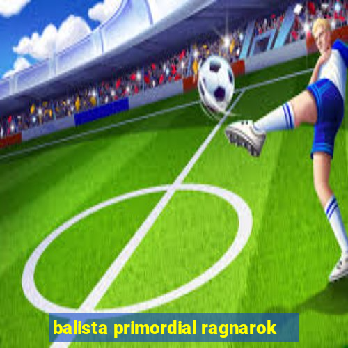 balista primordial ragnarok