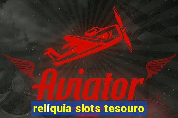 relíquia slots tesouro