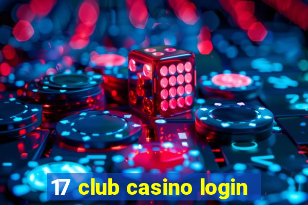 17 club casino login