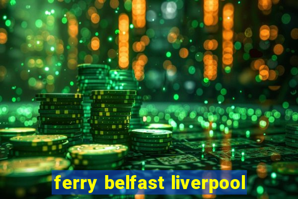 ferry belfast liverpool