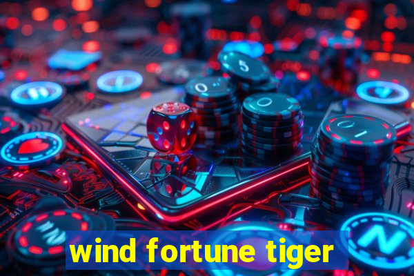 wind fortune tiger