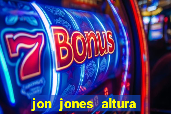 jon jones altura 茅 peso