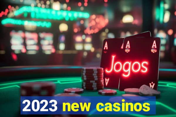 2023 new casinos