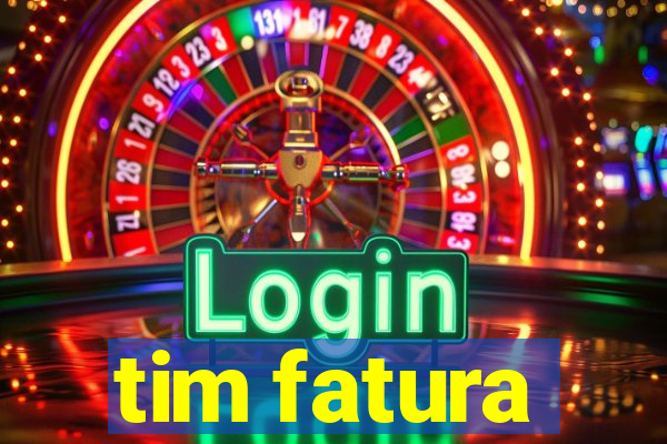 tim fatura