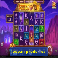 loupan produ莽玫es