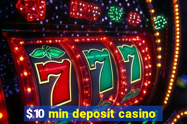 $10 min deposit casino