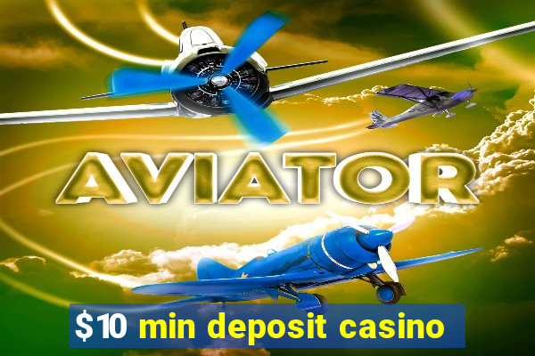 $10 min deposit casino