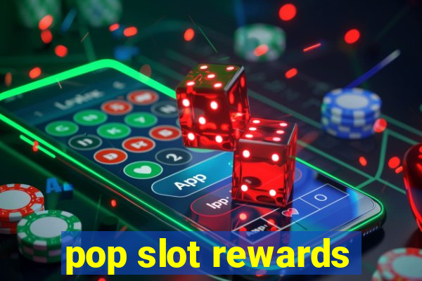 pop slot rewards