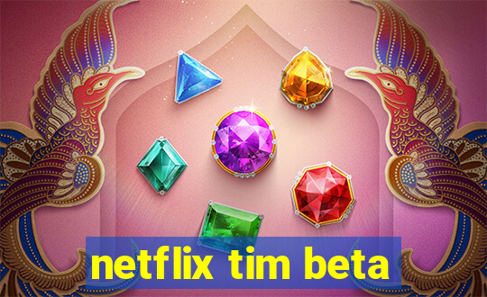 netflix tim beta