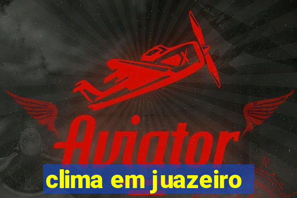 clima em juazeiro