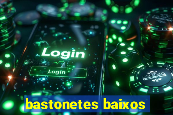 bastonetes baixos