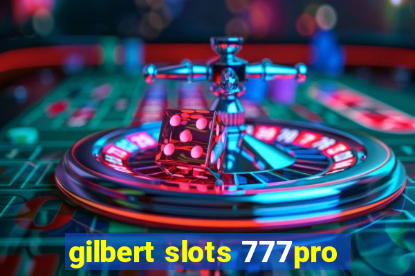 gilbert slots 777pro