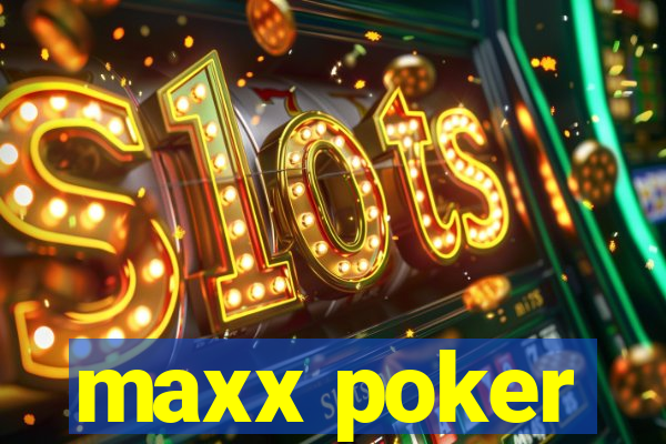 maxx poker