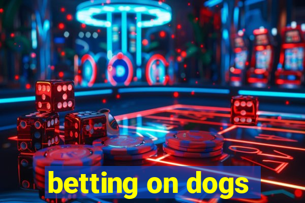 betting on dogs