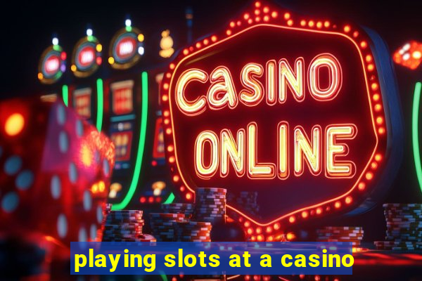 playing slots at a casino