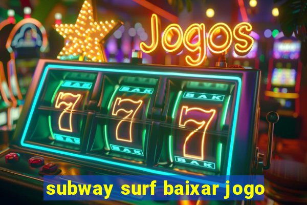 subway surf baixar jogo