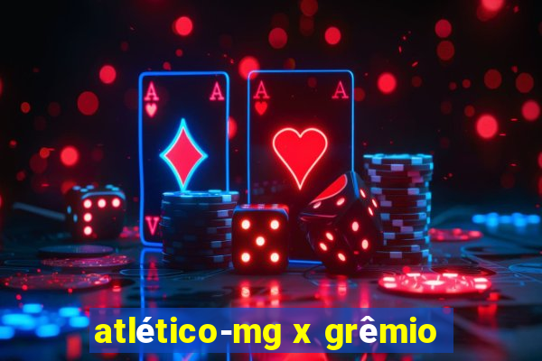 atlético-mg x grêmio