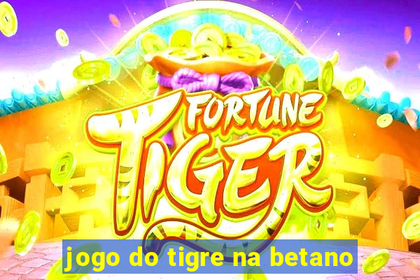 jogo do tigre na betano