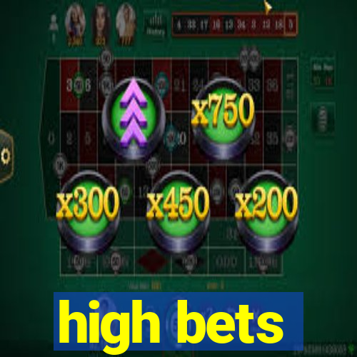 high bets