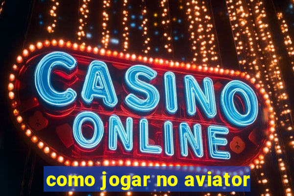 como jogar no aviator