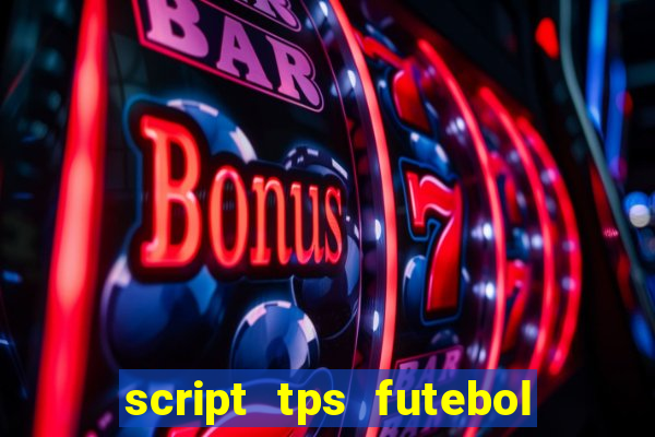 script tps futebol de rua