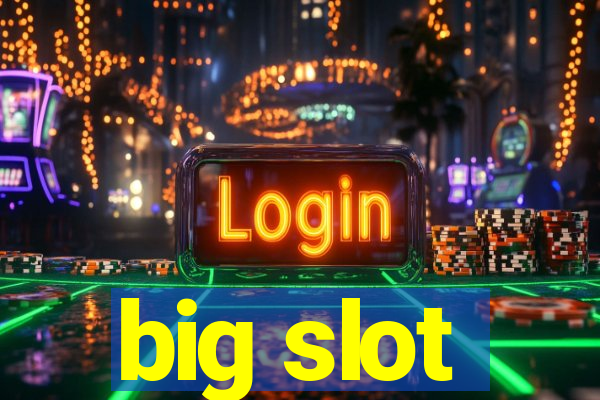 big slot