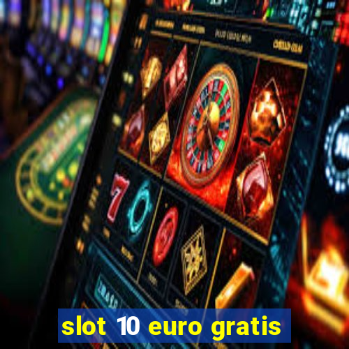 slot 10 euro gratis