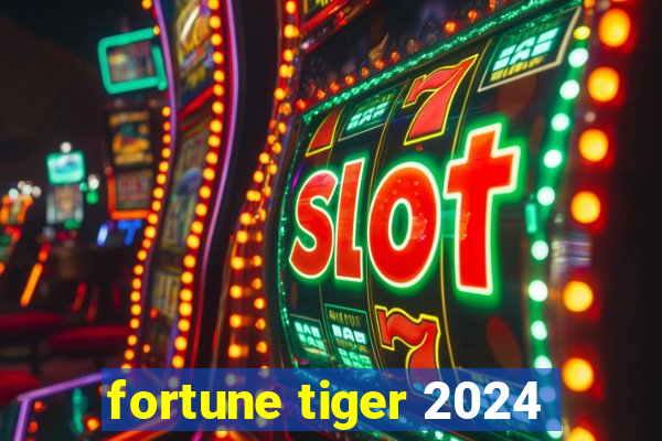 fortune tiger 2024