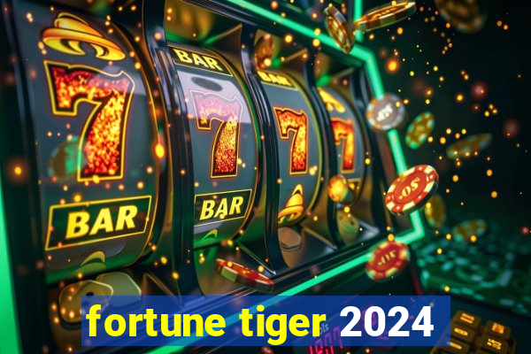 fortune tiger 2024