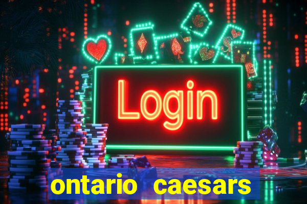 ontario caesars casino bonus