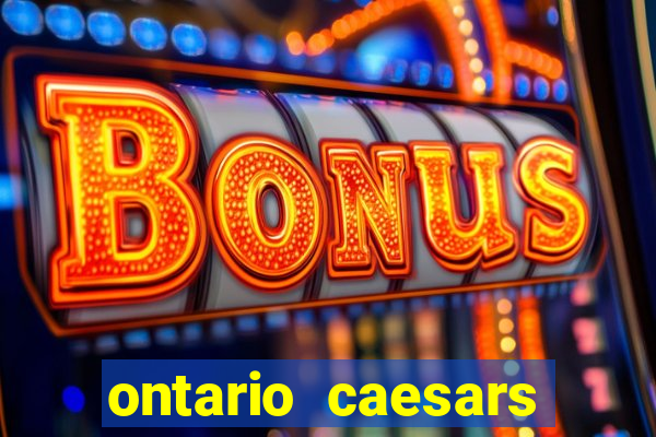 ontario caesars casino bonus