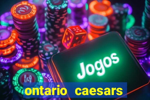 ontario caesars casino bonus