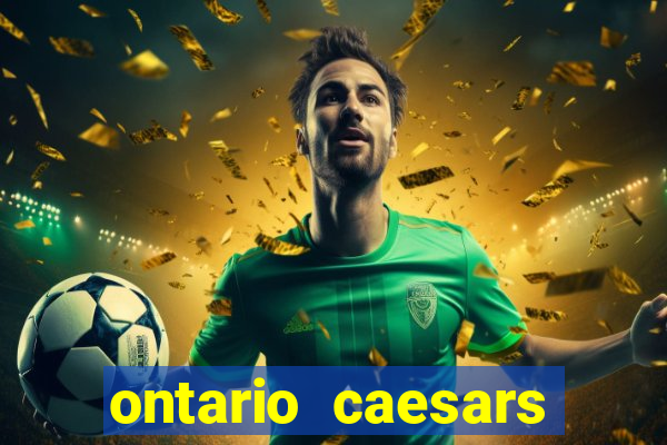 ontario caesars casino bonus