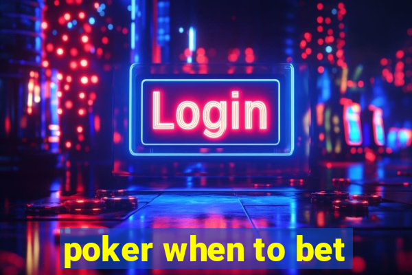 poker when to bet