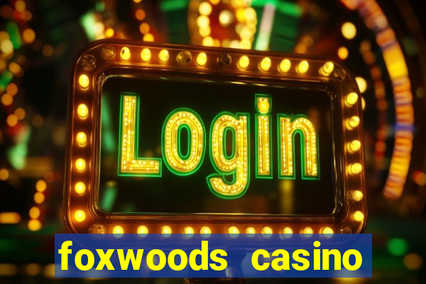 foxwoods casino resort connecticut