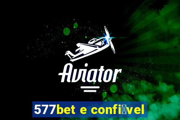 577bet e confi谩vel