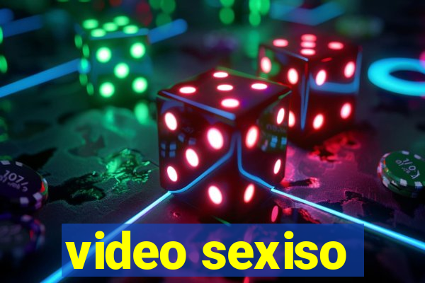 video sexiso